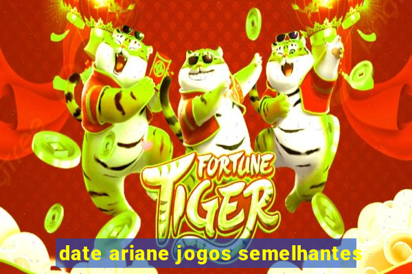 date ariane jogos semelhantes